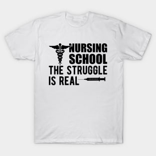 Nursing school The Struggle is real T-Shirt